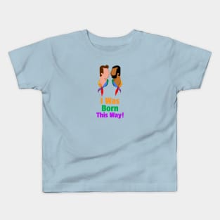 I Was Born This Way for Men Kids T-Shirt